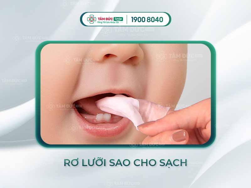 RƠ LƯỠI BẰNG GÌ CHO SẠCH VÀ ĐẢM BẢO AN TOÀN? NHỮNG LƯU Ý KHI RƠ LƯỠI CHO TRẺ