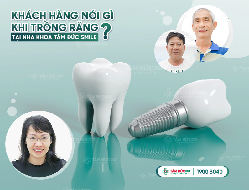 TRỒNG RĂNG CÓ ĐAU KHÔNG? KHÁCH HÀNG TẠI TÂM ĐỨC SMILE NÓI GÌ?