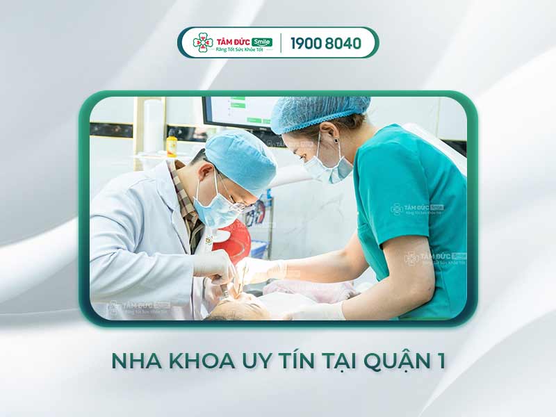 TOP 9+ YẾU TỐ LỰA CHỌN ĐỊA CHỈ NHA KHOA UY TÍN TẠI QUẬN 1